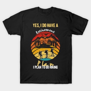 Yes I Do Have A Retirement Plan I plan To Go Hiking T-Shirt